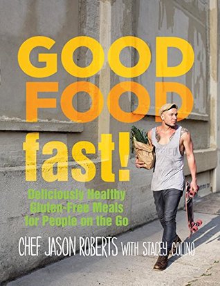 Good Food--Fast!: Deliciously Healthy Gluten-Free Meals for People on the Go (Kindle Edition)