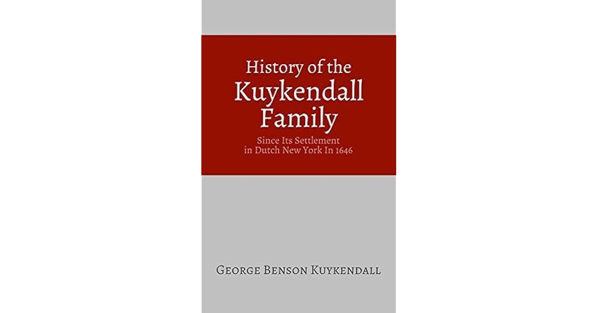History Of The Kuykendall Family Since Its Settlement In Dutch New