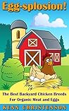 Chickens: The Best Backyard Chicken Breeds for Organic Meat, and Eggs Chickens: The Best Backyard Chicken Breeds for Organic Meat, and Eggs