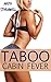 Taboo Cabin Fever (The Man of the House and His Forbidden Brat Erotica)