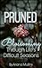 Pruned: Blossoming Through Life's Difficult Seasons: How to find clarity and joy through life's challenges