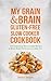 My Grain & Brain Gluten-Free Slow Cooker Cookbook by Sheryl Jensen