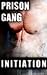 Prison Gang Initiation by Tony Green