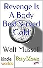 Revenge Is A Body Best Served Cold by Walt Mussell