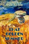 That Golden Summer: A New Collection of Canadian Short Stories