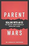 Parent Wars: Dealing with an Ex to Build Emotinally Healthy Kids