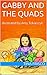 Gabby and the Quads: illustrated by Amy Tokarczyk