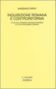 Inquisizione romana e Controriforma: Studi sul cardinal Giovanni Morone e il suo processo d'eresia (Paperback)
