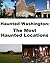 Haunted Washington: The Most Haunted Locations