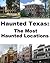 Haunted Texas: The Most Haunted Locations