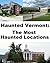 Haunted Vermont: The Most Haunted Locations