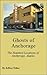 Ghosts of Anchorage: The Haunted Locations of Anchorage, Alaska