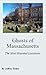 Ghosts of Massachusetts: The Most Haunted Locations