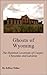 Ghosts of Wyoming: The Haunted Locations of Casper, Cheyenne and Laramie