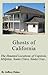 Ghosts of California: The Haunted Locations of Capitola, Milpitas, Santa Clara, Santa Cruz, Saratoga and Sunnyvale