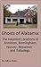 Ghosts of Alabama: The Haunted Locations of Anniston, Birmingham, Hoover, Bessemer and Talladega