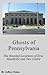 Ghosts of Pennsylvania: The Haunted Locations of Erie, Meadville and New Castle