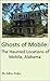 Ghosts of Mobile: The Haunted Locations of Mobile, Alabama