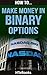 How To Make Money In Binary Options: Quick Start Guide ("How To" Books)