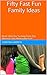 Fifty Fast Fun Family Ideas: Quick Ideas For Turning Every Day Moments Into Memorable Fun!