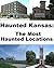 Haunted Kansas: The Most Haunted Locations