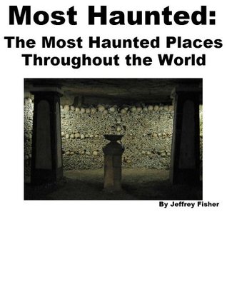 Most Haunted: The Most Haunted Places Throughout the World (Kindle Edition)