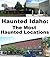 Haunted Idaho: The Most Haunted Locations