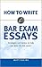 How to Write Bar Exam Essays: Strategies and Tactics to Help You Pass the Bar Exam