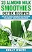 23 Almond Milk Smoothies- Detox Recipes by Kelly White