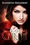 Call Me Grim by Elizabeth  Holloway
