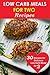 Low Carb Meals for Two: 30 Delicious Recipes for Low Carb Meals for Two