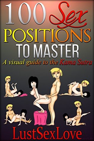 100 Sex Positions To Master: A Visual Guide To The Kama Sutra (Kindle Edition)