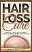 Hair Loss Solutions: A Guide to Growing Hair with Natural Remedies and Natural Hair Care