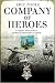 Company of Heroes: A Forgotten Medal of Honor and Bravo Company's War in Vietnam (General Military)