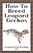 How To Breed Leopard Geckos...