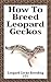 How To Breed Leopard Geckos - Complete Guide On How To Breed ... by Cory Rougeau