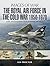 The Royal Air Force in the Cold War, 1950–1970 (Images of War)