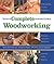 Taunton's Complete Illustrated Guide to Woodworking by Lonnie Bird