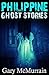 Philippine Ghost Stories: Strange Paranormal Tales of Hauntings, Witchcraft and The Occult in Southeast Asia