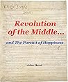 Revolution of the Middle: and the Pursuit of Happiness Revolution of the Middle: and the Pursuit of Happiness