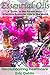 Essential Oils: A Guide to the Purest most Effective Essential Oils in the World (Revolutionizing Healthcare Book 1)