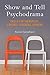 Show and Tell Psychodrama: Skills for Therapists, Coaches, Teachers, Leaders