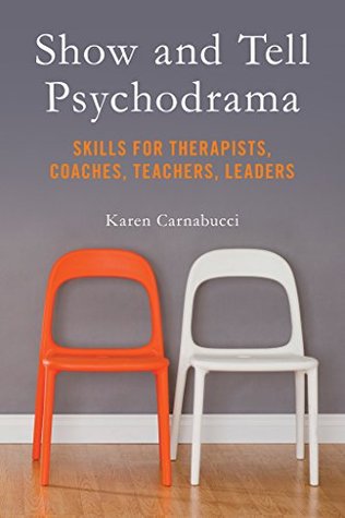 Show and Tell Psychodrama: Skills for Therapists, Coaches, Teachers, Leaders (Kindle Edition)