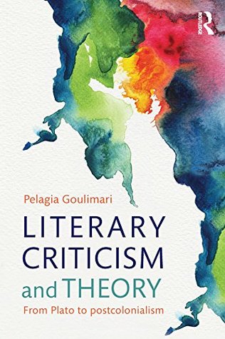 Literary Criticism and Theory: From Plato to Postcolonialism (Kindle Edition)