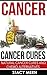Cancer: Cancer Cure: Natural Cancer Cures And Chemo Alternatives (Cancer,Cancer Cure,Cancer Diet,Coping With Cancer,Cancer Books,Breast Cancer,Lung Cancer,Cancer Prevention,Colon Cancer)