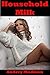 Household Milk (Taboo Household Adult Nursing Erotica)