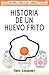 Historia De Un Huevo Frito: El fascinante y fantástico relato de Max (Spanish Edition)
