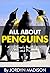 All About Penguins - Penguins, the Flightless Bird - Children's Books and eBooks, Marine Animals, Penguins and More!: Another ‘All About’ Book in the Children’s ... Fun Facts and Pictures - Animals, Penguins)