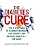 The Diabetes Cure: The 5-Step Plan to Eliminate Hunger, Lose Weight, and Reverse Diabetes--for Good