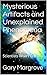 Mysterious Artifacts and Unexplained Phenomena: Scientists Won't Tell You